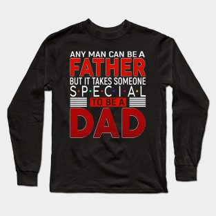 any man can be a father but it takes someone special to be dad Long Sleeve T-Shirt